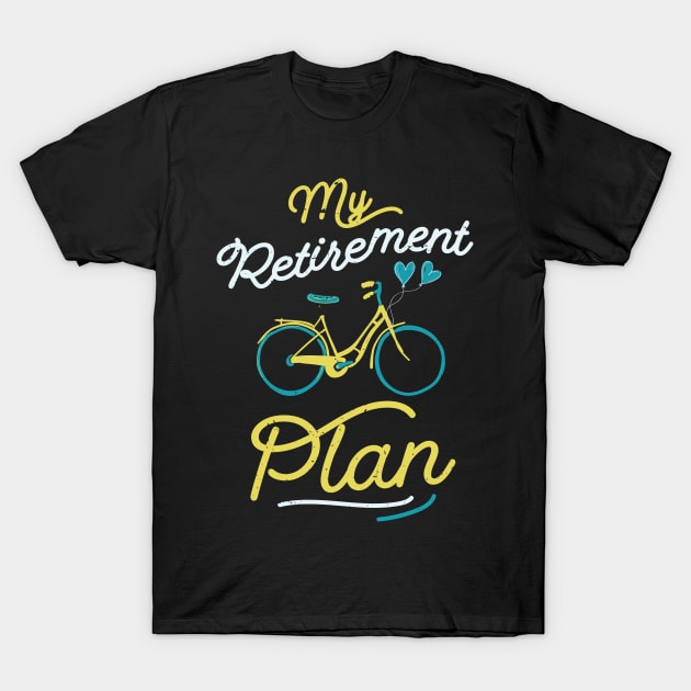 My retirement plan bike / old parents bicycle / grandpas bike gift / grandma bicycle idea / Funny Bike Riding Rider Retired Cyclist T-Shirt by Anodyle